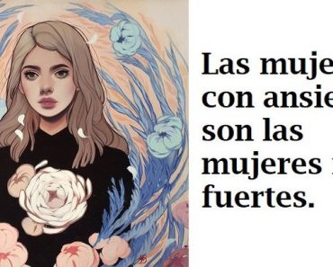 Las Mujeres con Ansiedad son las Mujeres Más Fuertes