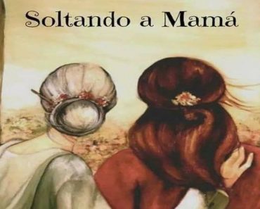 Si amas a tu Madre, vale la pena leer esto * * * Soltando a Mamá… * * *